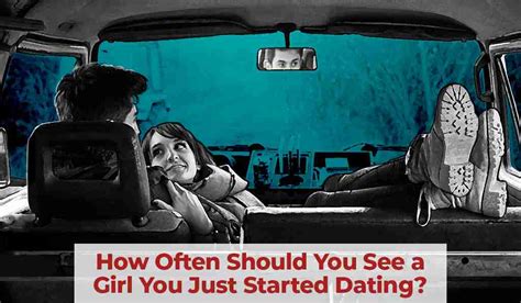 how often should i see someone i just started dating